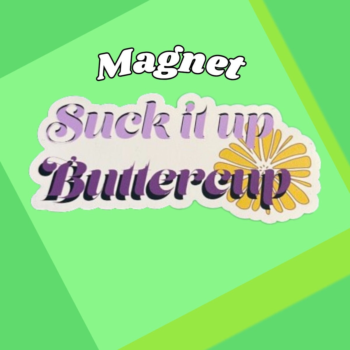 Suck It Up Buttercup Magnet